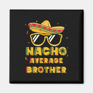 Cool Cinco De Mayo Nacho Average Brother Mexican S Magnet