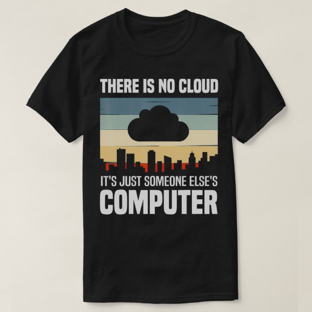 Cool Cloud Gift Funny There Is No Cloud Computer S T-Shirt (Design Front)