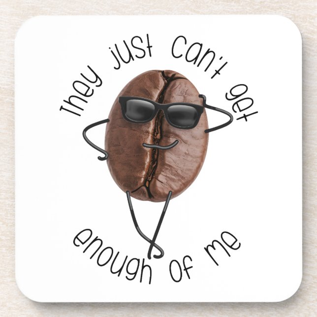 Cool Coffee Bean "Can't Get Enough Of Me" Fun Art Coaster (Front)