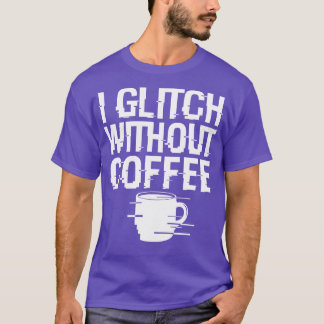 Cool Coffee Glitch Techie Meme Gift For Coffee Lov T-Shirt