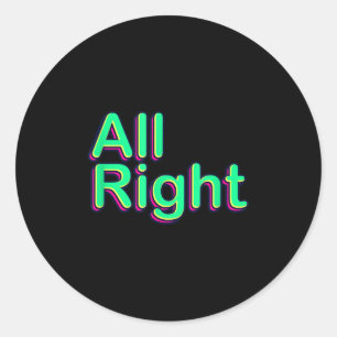 Cool Colourful All Right Quotes Graphic Tees & Classic Round Sticker
