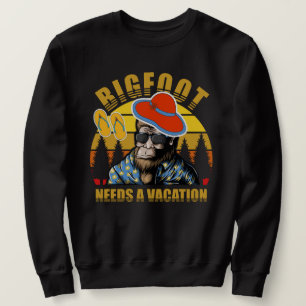 Cool contrast l Funny bigfoot need a vacation Sweatshirt