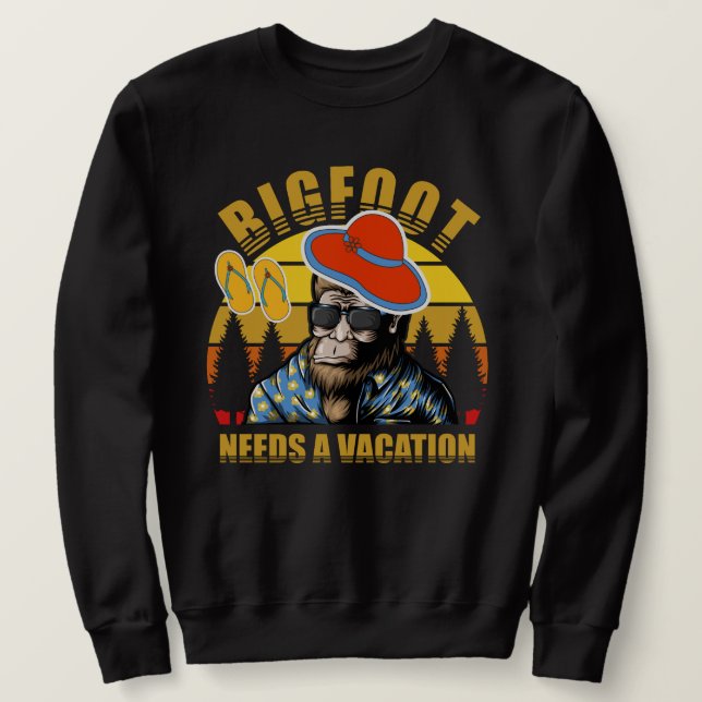 Cool contrast l Funny bigfoot need a vacation Sweatshirt (Design Front)