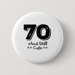 cool cute 70th birthday quote sayings 6 cm round badge