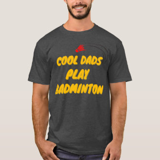 Cool Dads Play Badminton speed badminton T T-Shirt