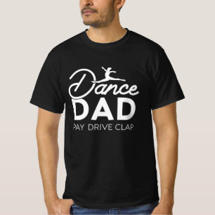 Cool Dance Dad Pay Drive Clap Funny Ballet Dancing T-Shirt