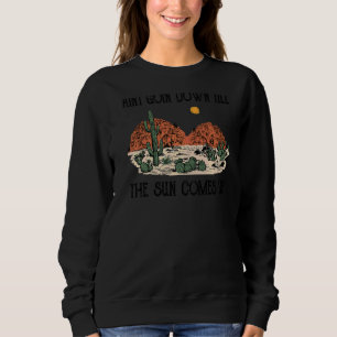 Cool Desert Scene  Aint Going Down Fun Country Wes Sweatshirt