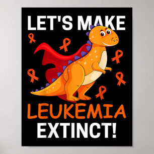 Cool Dinosaur Lets Make Leukaemia Cancer Extinct F Poster