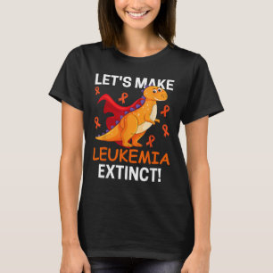 Cool Dinosaur Lets Make Leukaemia Cancer Extinct F T-Shirt