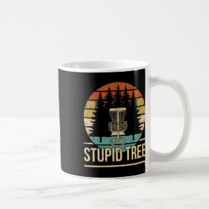 Cool Disc Golf Player Quote I Stupid Tree Coffee Mug