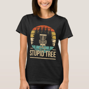 Cool Disc Golf Player Quote I Stupid Tree T-Shirt