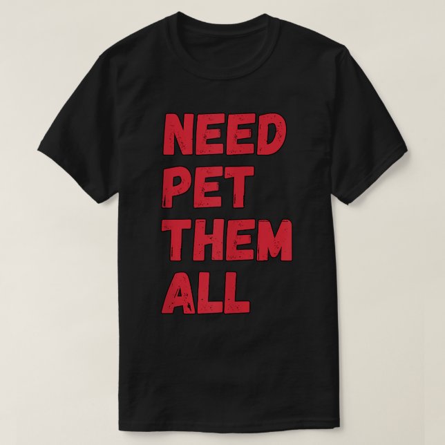 Cool Dog Pet Saying Pet them all  T-Shirt (Design Front)
