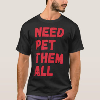 Cool Dog Pet Saying Pet them all T-Shirt