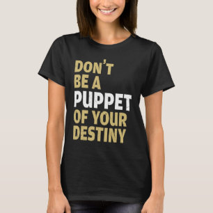 Cool Dont Be A Puppet Of Your Destiny Comedians T-Shirt