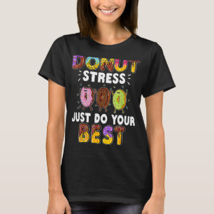 Cool Doughnuts Doughnut Stress Just Do Your Best T-Shirt