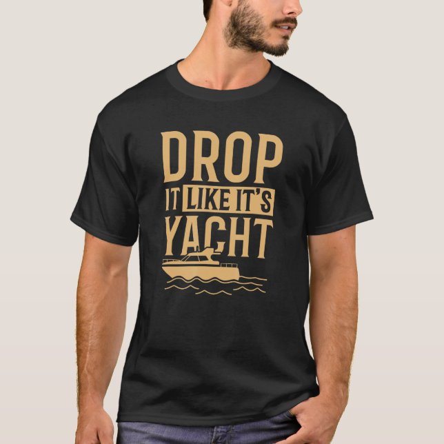 Cool Drop It Likes Its Yacht  Sailing T-Shirt (Front)