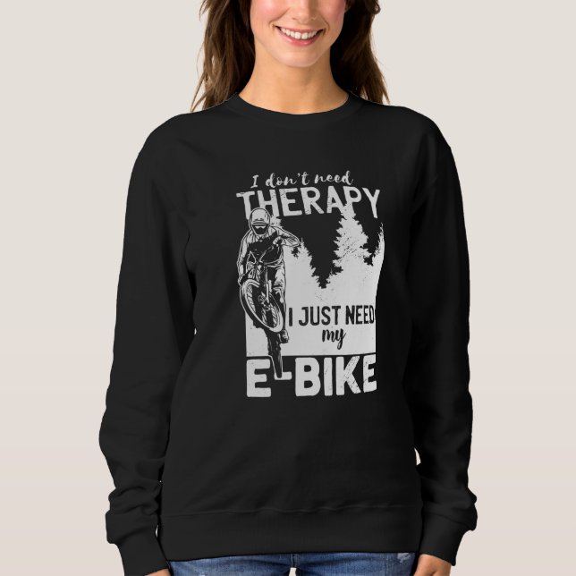 Cool E Biker Biking I Don't Need Therapy Bike Spor Sweatshirt (Front)