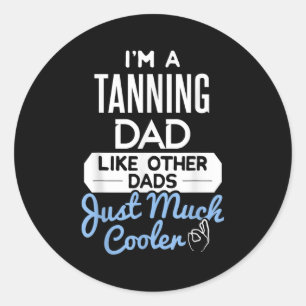Cool Fathers Day Design Tanning Dad  Classic Round Sticker