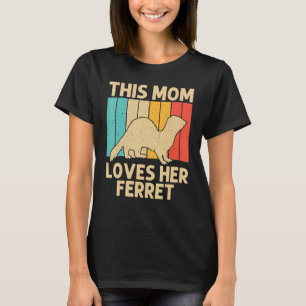 Cool Ferret For Mom Mother Animal  Ferret Owner Ro T-Shirt
