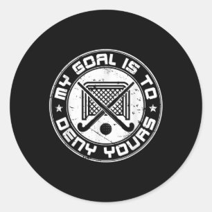 Cool Field Hockey Goalie My Goal Is To Deny Yours Classic Round Sticker