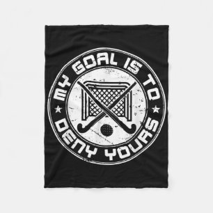 Cool Field Hockey Goalie My Goal Is To Deny Yours Fleece Blanket