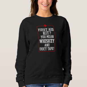 Cool First Aid Kit Whiskey Duct Tape Funny Joke Da Sweatshirt