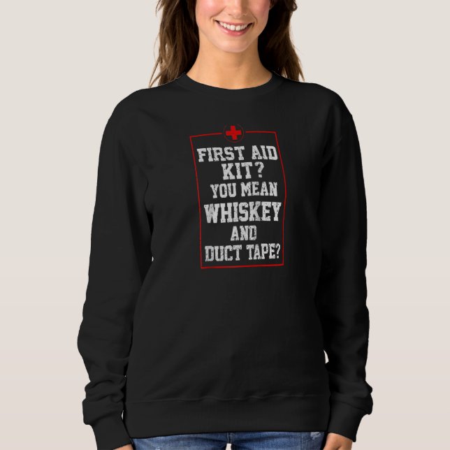 Cool First Aid Kit Whiskey Duct Tape Funny Joke Da Sweatshirt (Front)