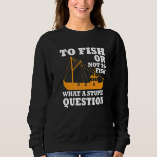 Cool Fishing Trawler Fishermen Saying Fisher Boat Sweatshirt