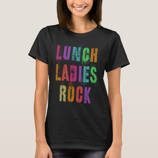 Cool Food Service Squad School LUNCH LADIES ROCK O T-Shirt (Front)