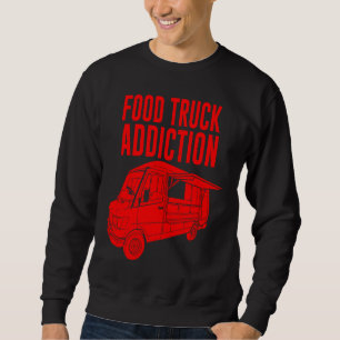 Cool Food Truck  Men Women  Food Truck Addiction Sweatshirt