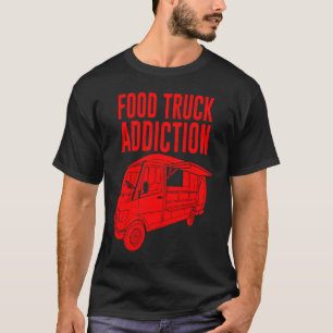 Cool Food Truck  Men Women  Food Truck Addiction T-Shirt