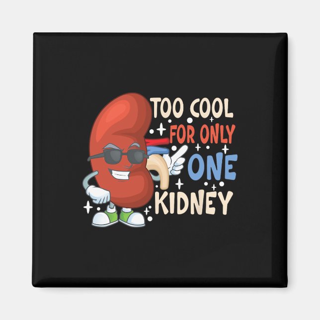 Cool For Only One Kidney Transplant Kidney Disease Magnet (Front)