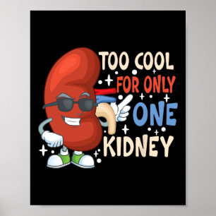 Cool For Only One Kidney Transplant Kidney Disease Poster
