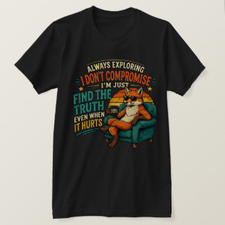Cool Fox – Always Exploring, Find the Truth Even W T-Shirt