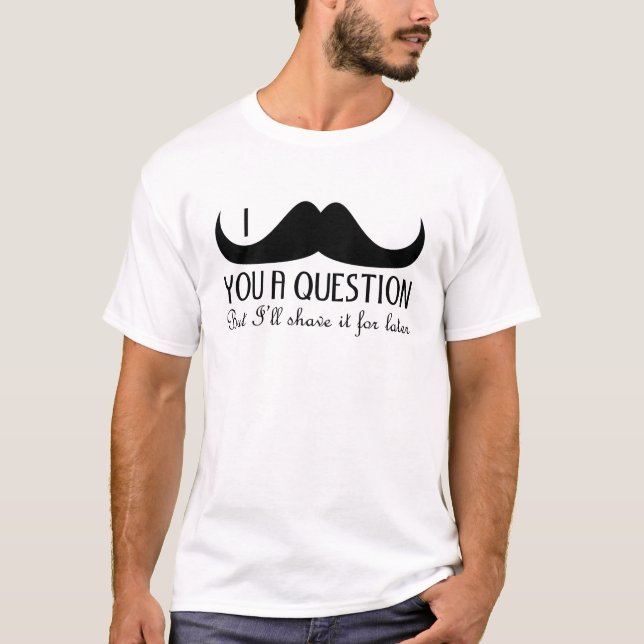 Cool fun I moustache you a question Black and Whit T-Shirt (Front)
