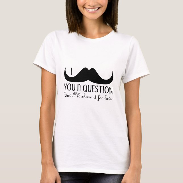 Cool fun I moustache you a question Black and Whit T-Shirt (Front)