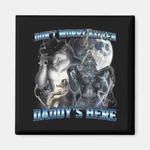 Cool Funny Alpha Wolf Meme Don't Worry Kitten Dadd Magnet
