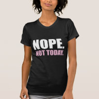 Cool funny bold nope not today humour quote