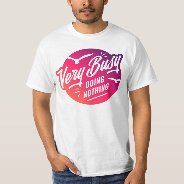 Cool Funny Busy Doing Nothing  T-Shirt (Front)
