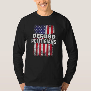 Cool Funny Patriotic Usa Flag Defund The Politicia T-Shirt