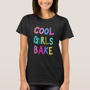 Cool Girls Bake Baking Cook Chef Girls Womens T-Shirt