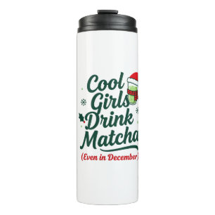 Cool Girls Drink Matcha Even in December Christmas Thermal Tumbler