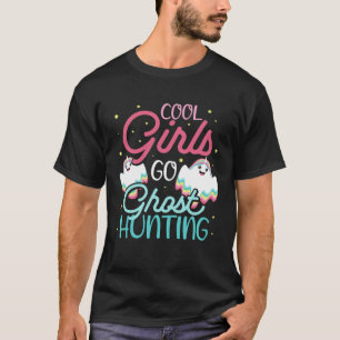 Cool Girls Ghost Hunting Hobby for Paranormal Inve T-Shirt