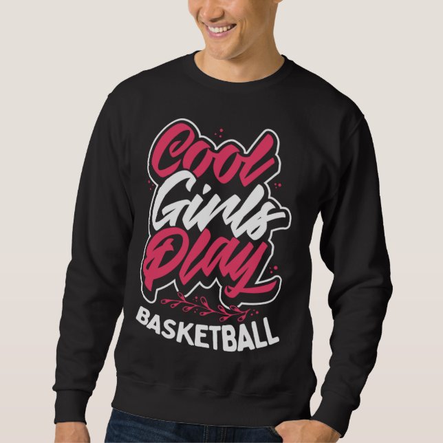 Cool Girls Play Basketball Sweatshirt (Front)