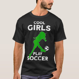 Cool Girls Play Soccer T-Shirt
