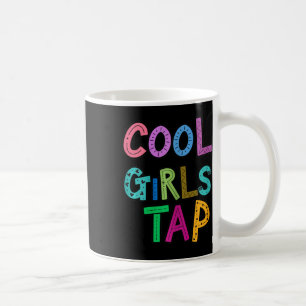 Cool Girls Tap Dance Lover Dancing Girls Womens  Coffee Mug