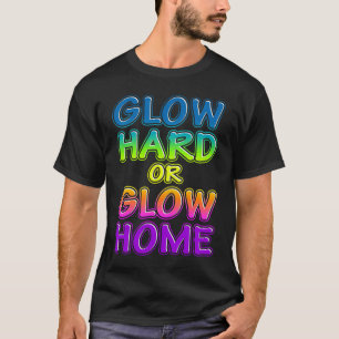 Cool Glow Hard or Glow Home Party dance rainbow Wo T-Shirt