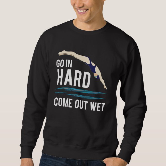 Cool Go In Hard Come Out Wet Adult Pun Swimmers Sweatshirt (Front)