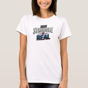 Cool Gold THE STRUGGLE IS REAL Statement Design T-Shirt