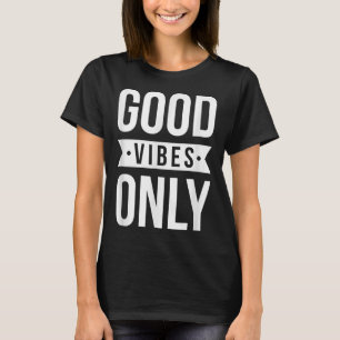Cool Good Positive Vibes Only Motivational Quotes  T-Shirt